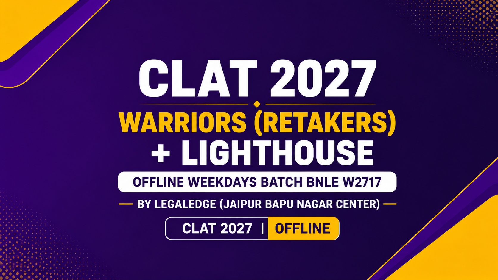 CLAT 2027 | Warriors (Retakers) + Lighthouse | Offline Weekdays Batch BNLE W2717 | By LegalEdge (Jaipur Bapu Nagar Center)